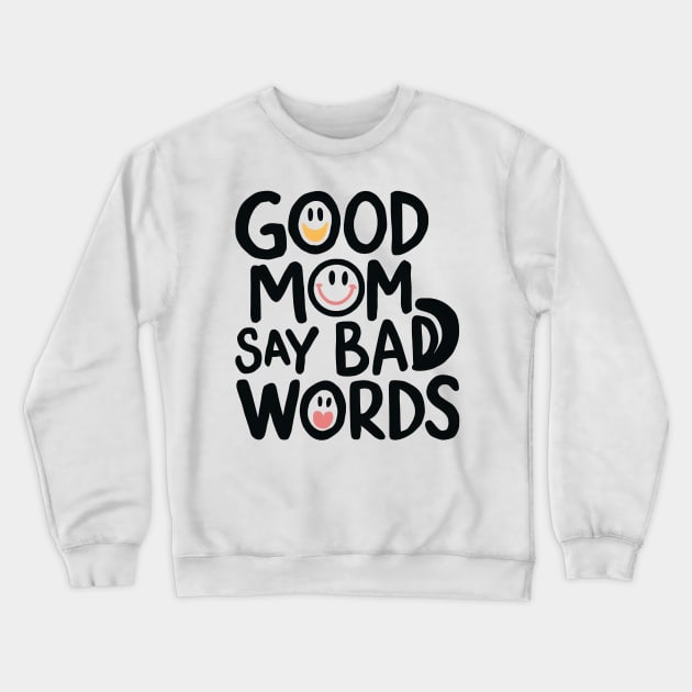 Good Mom Say Bad Words Crewneck Sweatshirt by Inktopolis